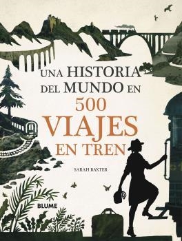UNA HISTORIA DEL MUNDO EN 500 VIAJES EN TREN | 9788417757847 | BAXTER, SARAH | Llibreria La Font de Mimir - Llibreria online Barcelona - Comprar llibres català i castellà
