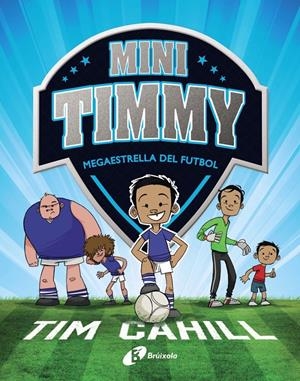 MINI TIMMY - MEGAESTRELLA DEL FUTBOL | 9788499062976 | CAHILL, TIM | Llibreria La Font de Mimir - Llibreria online Barcelona - Comprar llibres català i castellà