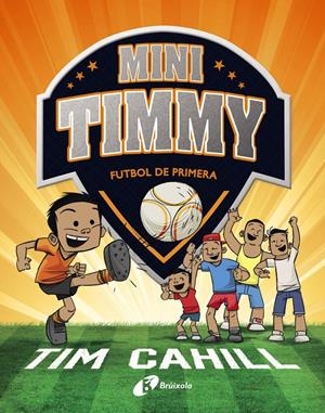 MINI TIMMY - FUTBOL DE PRIMERA | 9788499062983 | CAHILL, TIM | Llibreria La Font de Mimir - Llibreria online Barcelona - Comprar llibres català i castellà