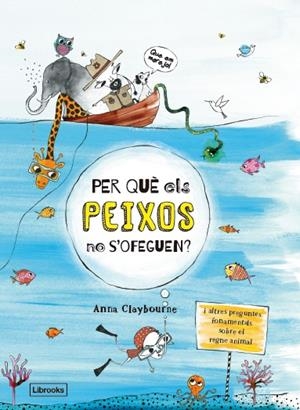 PER QUÈ ELS PEIXOS NO S'OFEGUEN? | 9788494666865 | CLAYBOURNE, ANNA | Llibreria La Font de Mimir - Llibreria online Barcelona - Comprar llibres català i castellà