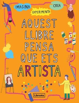 AQUEST LLIBRE PENSA QUE ETS ARTISTA | 9788494837609 | AMSON-BRADSHAW, GEORGIA | Llibreria La Font de Mimir - Llibreria online Barcelona - Comprar llibres català i castellà