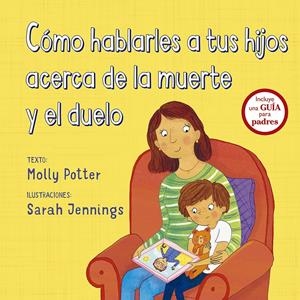 CÓMO HABLARLES A TUS HIJOS ACERCA DE LA MUERTE Y EL DUELO | 9788491452560 | POTTER, MOLLY | Llibreria La Font de Mimir - Llibreria online Barcelona - Comprar llibres català i castellà