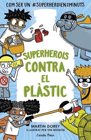 SUPERHEROIS CONTRA EL PLÀSTIC | 9788491379737 | DOREY, MARTIN | Llibreria La Font de Mimir - Llibreria online Barcelona - Comprar llibres català i castellà