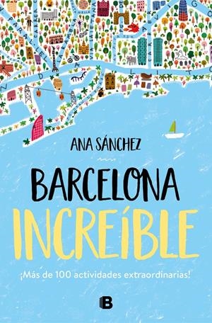 BARCELONA INCREÍBLE | 9788466667043 | SÁNCHEZ, ANA | Llibreria La Font de Mimir - Llibreria online Barcelona - Comprar llibres català i castellà
