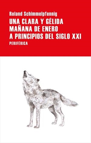 UNA CLARA Y GÉLIDA MAÑANA DE ENERO A PRINCIPIOS DEL SIGLO XXI | 9788416291960 | ROLAND SCHIMMELPFENNIG | Llibreria La Font de Mimir - Llibreria online Barcelona - Comprar llibres català i castellà