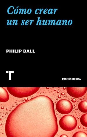 CÓMO CREAR UN SER HUMANO | 9788417866068 | BALL, PHILIP | Llibreria La Font de Mimir - Llibreria online Barcelona - Comprar llibres català i castellà