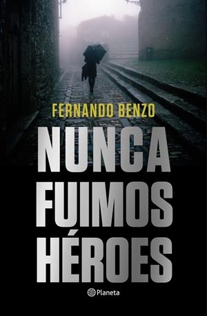NUNCA FUIMOS HÉROES | 9788408221685 | BENZO, FERNANDO | Llibreria La Font de Mimir - Llibreria online Barcelona - Comprar llibres català i castellà