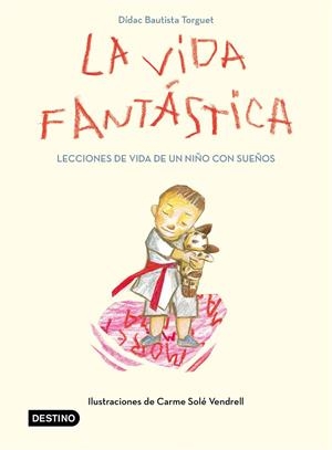 LA VIDA FANTÁSTICA. LECCIONES DE VIDA DE UN NIÑO CON SUEÑOS | 9788408221944 | DIDAC BAUTISTA | Llibreria La Font de Mimir - Llibreria online Barcelona - Comprar llibres català i castellà