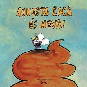 AQUESTA CACA ?ÉS MEVA! | 9788417673901 | GUSTI | Llibreria La Font de Mimir - Llibreria online Barcelona - Comprar llibres català i castellà