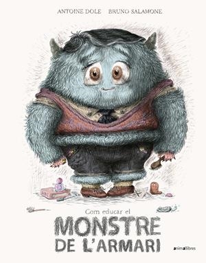 COM EDUCAR EL MONSTRE DE L'ARMARI | 9788417599478 | DOLE, ANTOINE | Llibreria La Font de Mimir - Llibreria online Barcelona - Comprar llibres català i castellà
