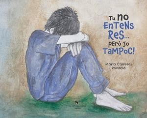 TU NO ENTENS RES... PERÒ JO TAMPOC! | 9788417756505 | CARRERAS ROVIROLA, MARTA | Llibreria La Font de Mimir - Llibreria online Barcelona - Comprar llibres català i castellà