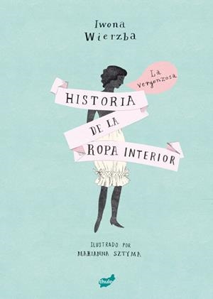 LA VERGONZOSA HISTORIA DE LA ROPA INTERIOR | 9788416817542 | WIERZBA, IWONA | Llibreria La Font de Mimir - Llibreria online Barcelona - Comprar llibres català i castellà