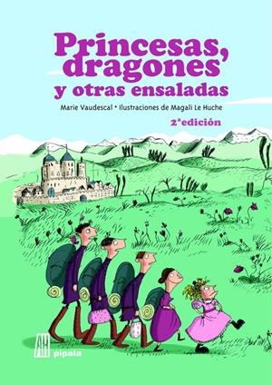 PRINCESAS DRAGONES Y OTRAS ENSALADAS - NE 2019 | 9788416287710 | LE HUCHE MAGALI / VAUDESCAL MARIE | Llibreria La Font de Mimir - Llibreria online Barcelona - Comprar llibres català i castellà