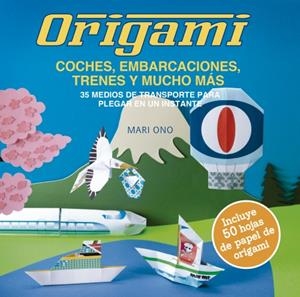 ORIGAMI, COCHES, EMBARCACIONES, TRENES Y MUCHO MÁS | 9788412026948 | ONO, MARI | Llibreria La Font de Mimir - Llibreria online Barcelona - Comprar llibres català i castellà