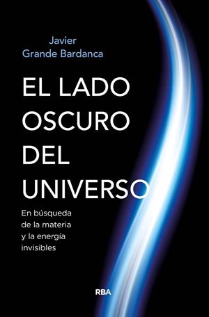 EL LADO OSCURO DEL UNIVERSO | 9788491874058 | GRANDE BARDANCA, JAVIER | Llibreria La Font de Mimir - Llibreria online Barcelona - Comprar llibres català i castellà