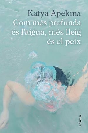 COM MÉS PROFUNDA ÉS L'AIGUA, MÉS LLEIG ÉS EL PEIX | 9788466426305 | APEKINA, KATYA | Llibreria La Font de Mimir - Llibreria online Barcelona - Comprar llibres català i castellà