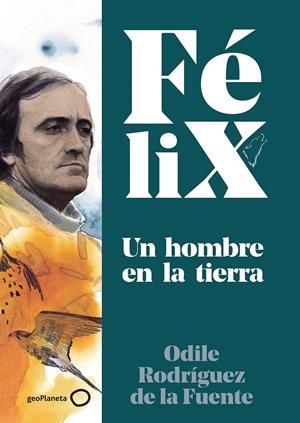 FÉLIX. UN HOMBRE EN LA TIERRA | 9788408224891 | RODRÍGUEZ DE LA FUENTE, FÉLIX/RODRÍGUEZ DE LA FUENTE, ODILE/SORIANO MICHEL, CHRISTA | Llibreria La Font de Mimir - Llibreria online Barcelona - Comprar llibres català i castellà