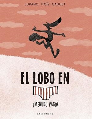 EL LOBO EN CALZONCILLOS 4. ¡MENUDO VAGO! | 9788467939811 | WILFRID LUPANO-MAYANA ITOIZ Y PAUL CAUUET | Llibreria La Font de Mimir - Llibreria online Barcelona - Comprar llibres català i castellà