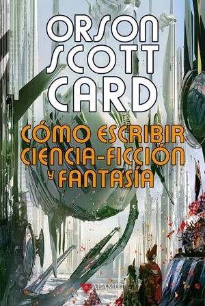 CÓMO ESCRIBIR CIENCIA-FICCIÓN Y FANTASÍA | 9788498891287 | CARD, ORSON SCOTT | Llibreria La Font de Mimir - Llibreria online Barcelona - Comprar llibres català i castellà
