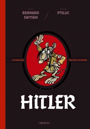 HITLER. LA VERDADERA HISTORIA ¡DE VERDAD! | 9788441542570 | SWYSEN, BERNARD/PTILUC | Llibreria La Font de Mimir - Llibreria online Barcelona - Comprar llibres català i castellà
