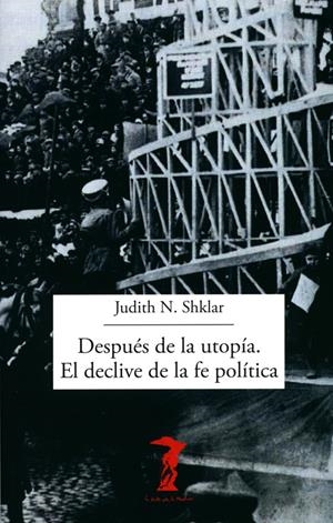 DESPUÉS DE LA UTOPÍA. EL DECLIVE DE LA FE POLÍTICA | 9788477743378 | SHKLAR, JUDITH N. | Llibreria La Font de Mimir - Llibreria online Barcelona - Comprar llibres català i castellà