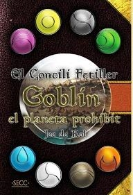 EL CONCILI FETILLER: GOBLIN, EL PLANETA PROHIBIT, EL JOC DE ROL | 9788494870293 | COLÁS, ADRIÁN/GÓMEZ LUCAS, BERNAT | Llibreria La Font de Mimir - Llibreria online Barcelona - Comprar llibres català i castellà