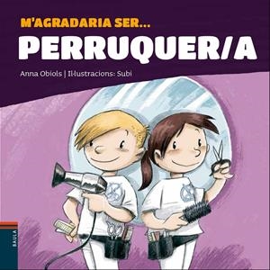 M'AGRADARIA SER ... PERRUQUER/A | 9788447941247 | OBIOLS LLOPART, ANNA | Llibreria La Font de Mimir - Llibreria online Barcelona - Comprar llibres català i castellà