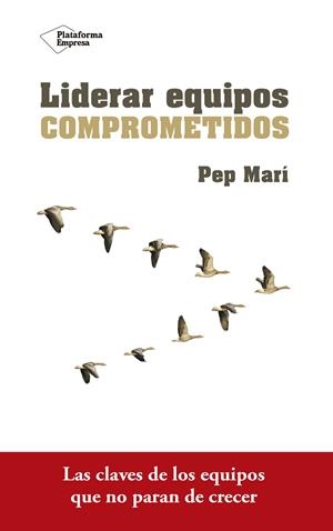 LIDERAR EQUIPOS COMPROMETIDOS | 9788416820801 | MARÍ CORTÉS, PEP | Llibreria La Font de Mimir - Llibreria online Barcelona - Comprar llibres català i castellà