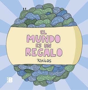 EL MUNDO ES UN REGALO | 9788417809294 | 72 KILOS, | Llibreria La Font de Mimir - Llibreria online Barcelona - Comprar llibres català i castellà
