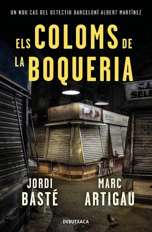 ELS COLOMS DE LA BOQUERIA (DETECTIU ALBERT MARTÍNEZ 2) | 9788418132278 | BASTÉ, JORDI/ARTIGAU, MARC | Llibreria La Font de Mimir - Llibreria online Barcelona - Comprar llibres català i castellà