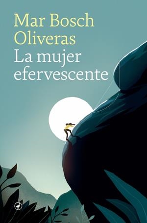 LA MUJER EFERVESCENTE | 9788418059094 | BOSCH OLIVERAS, MAR | Llibreria La Font de Mimir - Llibreria online Barcelona - Comprar llibres català i castellà