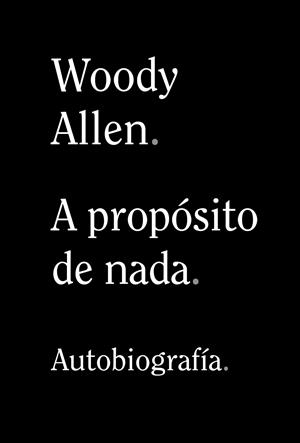 A PROPÓSITO DE NADA | 9788491819950 | ALLEN, WOODY | Llibreria La Font de Mimir - Llibreria online Barcelona - Comprar llibres català i castellà