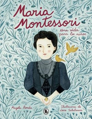 MARÍA MONTESSORI. UNA VIDA PARA LOS NIÑOS | 9788402423290 | RONDA, MAGELA/SALABERRIA, LEIRE | Llibreria La Font de Mimir - Llibreria online Barcelona - Comprar llibres català i castellà