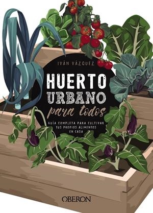 HUERTO URBANO PARA TODOS | 9788441540941 | VÁZQUEZ MUÑOZ, IVÁN | Llibreria La Font de Mimir - Llibreria online Barcelona - Comprar llibres català i castellà