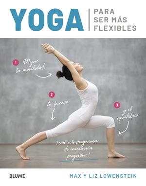 YOGA PARA SER MÁS FLEXIBLES | 9788418075254 | LOWENSTEIN, MAX/LOWENSTEIN, LIZ | Llibreria La Font de Mimir - Llibreria online Barcelona - Comprar llibres català i castellà
