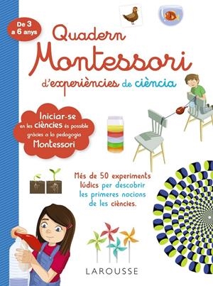 QUADERN MONTESSORI D'EXPERIÈNCIES DE CIÈNCIA | 9788418100321 | LAROUSSE EDITORIAL | Llibreria La Font de Mimir - Llibreria online Barcelona - Comprar llibres català i castellà