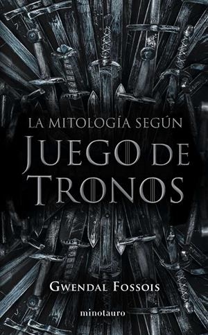 LA MITOLOGÍA SEGÚN JUEGO DE TRONOS | 9788445008980 | FOSSOIS, GWENDAL | Llibreria La Font de Mimir - Llibreria online Barcelona - Comprar llibres català i castellà