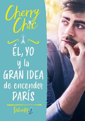 ÉL, YO Y LA GRAN IDEA DE ENCENDER PARÍS (VALIENTES) | 9788418038693 | CHERRY CHIC, | Llibreria La Font de Mimir - Llibreria online Barcelona - Comprar llibres català i castellà