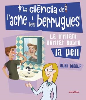 LA CIÈNCIA DE L'ACNE I LES BERRUGUES | 9788417599553 | WOOLF, ALEX | Llibreria La Font de Mimir - Llibreria online Barcelona - Comprar llibres català i castellà