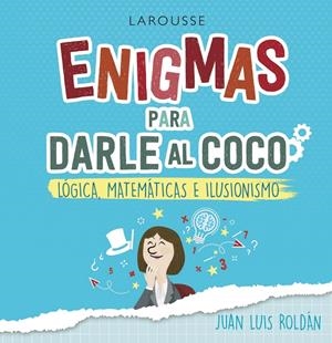 ENIGMAS PARA DARLE AL COCO. LÓGICA, MATEMÁTICAS E ILUSIONISMO | 9788418100215 | ROLDÁN CALZADO, JUAN LUIS | Llibreria La Font de Mimir - Llibreria online Barcelona - Comprar llibres català i castellà