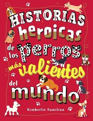HISTORIAS HEROICAS DE LOS PERROS MÁS VALIENTES DEL MUNDO | 9788469627167 | HAMILTON, KIMBERLIE | Llibreria La Font de Mimir - Llibreria online Barcelona - Comprar llibres català i castellà