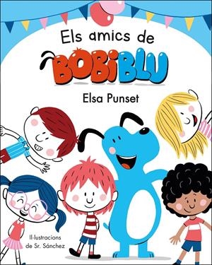 ELS AMICS DE BOBIBLÚ (BOBLIBLÚ) | 9788448854652 | PUNSET, ELSA/SR. SÁNCHEZ, | Llibreria La Font de Mimir - Llibreria online Barcelona - Comprar llibres català i castellà