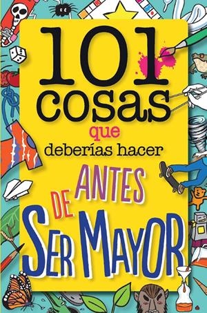 101 COSAS QUE DEBERÍAS HACER ANTES DE SER MAYOR | 9788408126096 | WELDON OWEN INC | Llibreria La Font de Mimir - Llibreria online Barcelona - Comprar llibres català i castellà