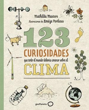 123 CURIOSIDADES QUE TODO EL MUNDO DEBERÍA CONOCER SOBRE EL CLIMA | 9788408225690 | MASTERS, MATHILDA/PERDIEUS, LOUIZE | Llibreria La Font de Mimir - Llibreria online Barcelona - Comprar llibres català i castellà