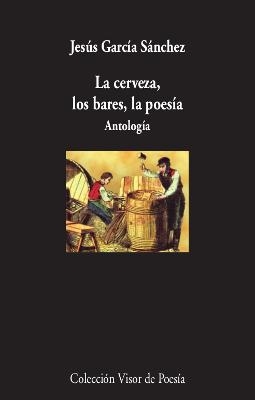LA CERVEZA, LOS BARES, LA POESÍA | 9788498954005 | GARCÍA SÁNCHEZ, JESÚS | Llibreria La Font de Mimir - Llibreria online Barcelona - Comprar llibres català i castellà