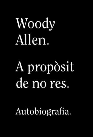 A PROPÒSIT DE NO RES | 9788413620305 | ALLEN, WOODY | Llibreria La Font de Mimir - Llibreria online Barcelona - Comprar llibres català i castellà