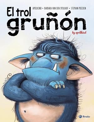 EL TROL GRUÑÓN | 9788469628539 | VAN DEN SPEULHOF, BARBARA/APRILKIND | Llibreria La Font de Mimir - Llibreria online Barcelona - Comprar llibres català i castellà