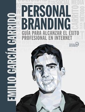 PERSONAL BRANDING. GUÍA PARA ALCANZAR EL ÉXITO PROFESIONAL EN INTERNET | 9788441542730 | GARCÍA GARRIDO, EMILIO | Llibreria La Font de Mimir - Llibreria online Barcelona - Comprar llibres català i castellà