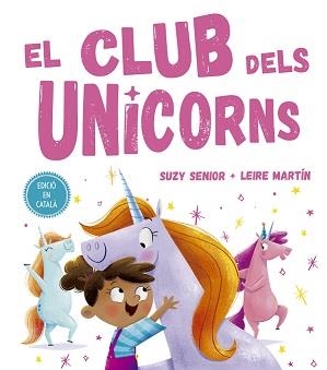 CLUB DELS  UNICORNS, EL | 9788491453727 | SENIOR, SUZY/MARTÍN, LEIRE | Llibreria La Font de Mimir - Llibreria online Barcelona - Comprar llibres català i castellà