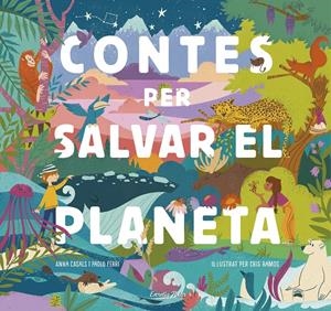 CONTES PER SALVAR EL PLANETA | 9788418134425 | FERRI, PAOLO/RAMOS, MARÍA CRISTINA/CASALS, ANNA | Llibreria La Font de Mimir - Llibreria online Barcelona - Comprar llibres català i castellà